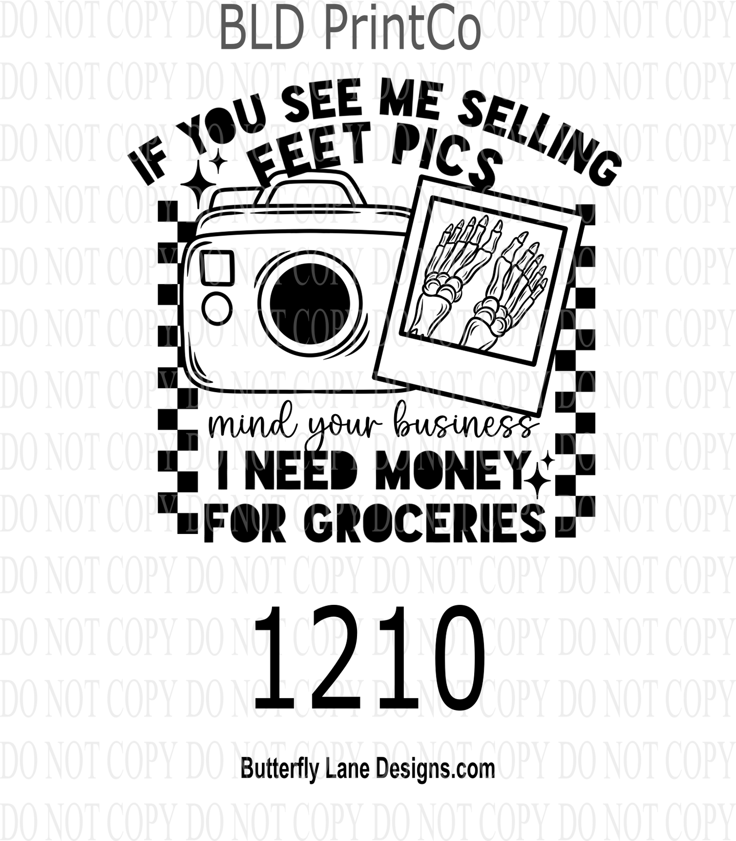 D1210 If you see me selling feet pics- Mind your business- I need Grocery Money