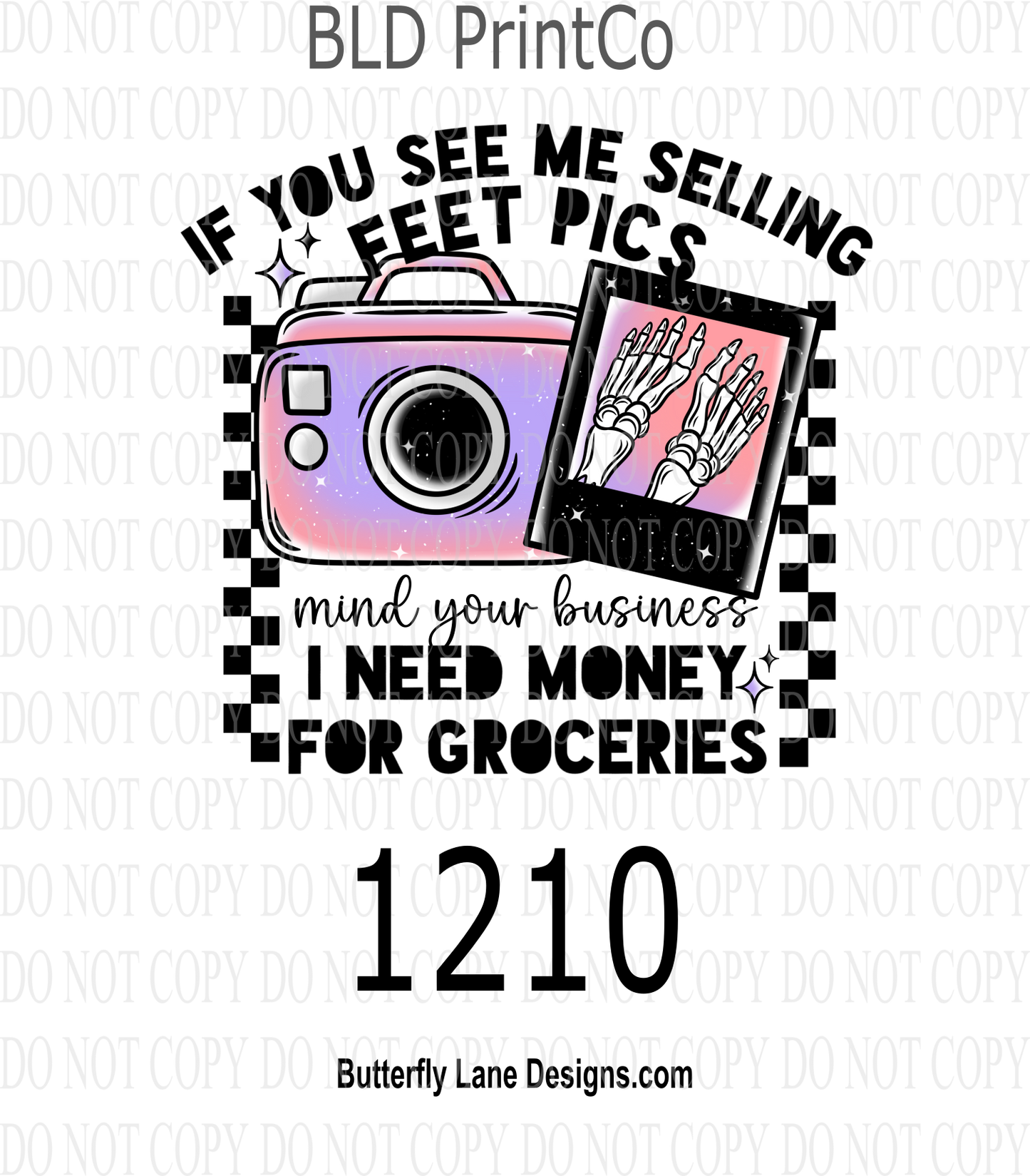 D1210 If you see me selling feet pics- Mind your business- I need Grocery Money