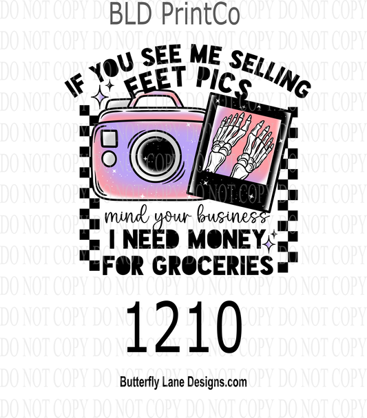 D1210 If you see me selling feet pics- Mind your business- I need Grocery Money