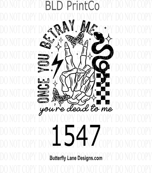 D1547 Betray me and you are Dead_To_Me