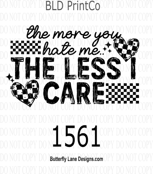 D1561 The more you hate me: the less I care