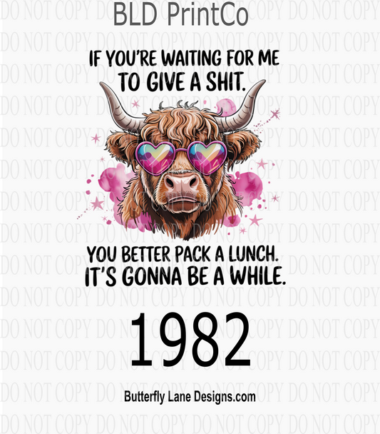D1982 If you're waiting for me to give a shit, pack a lunch