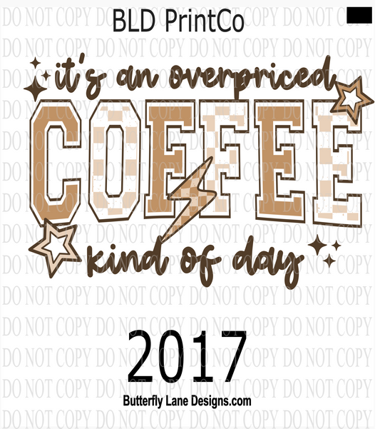 D2017 It's a Overpriced Coffee kind of day
