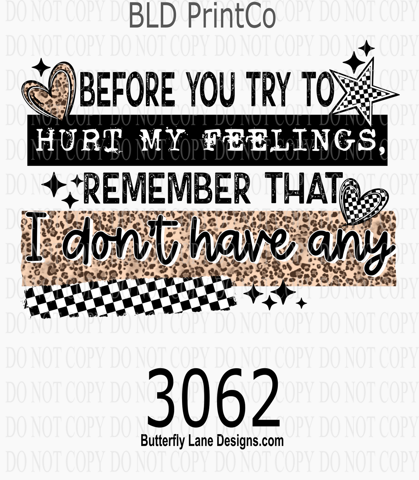 Before you try to Hurt My Feelings-I don't have any | D3062