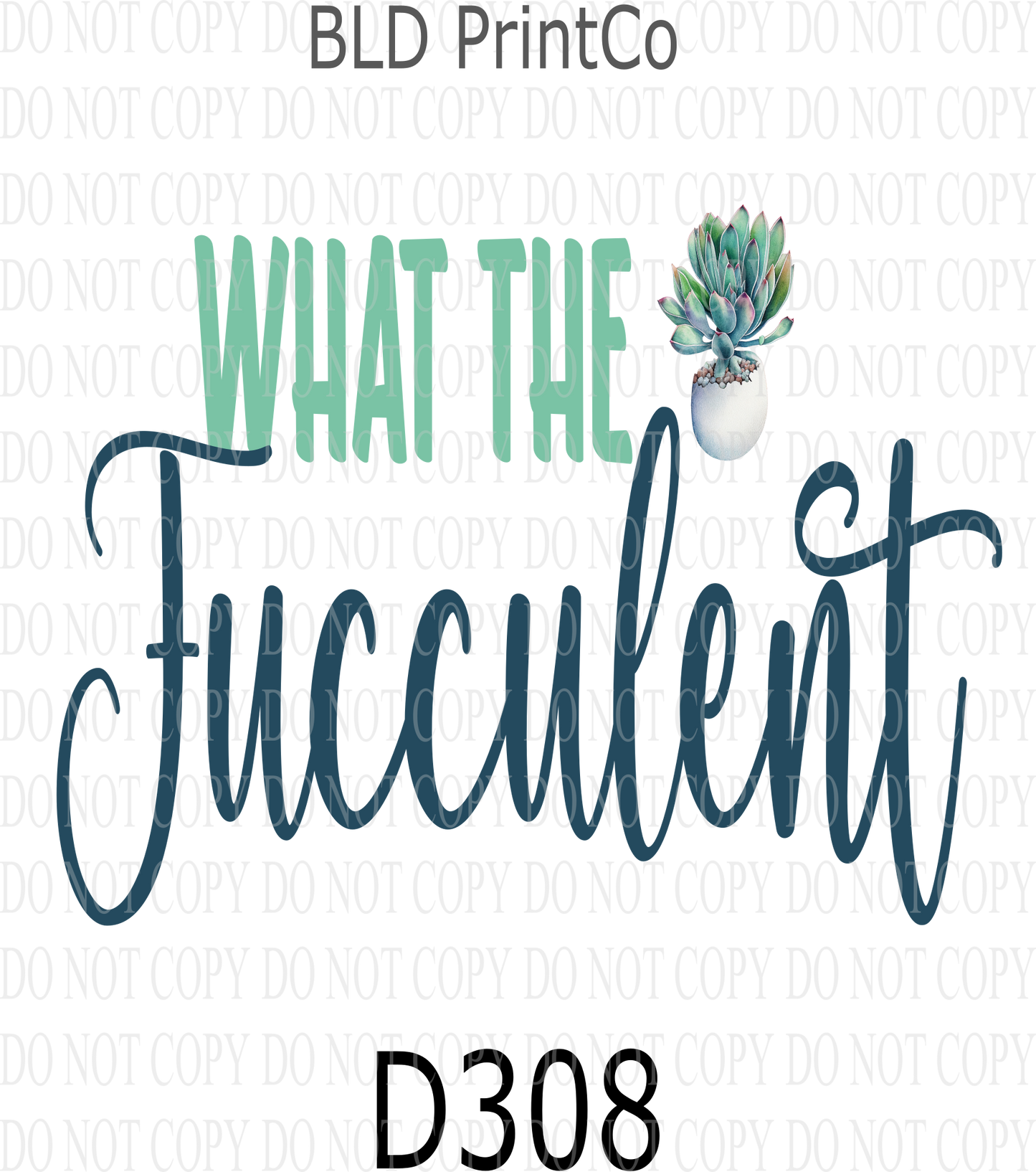 D308 What the Fucculent-BLD- Clear Decal :: VC Decal