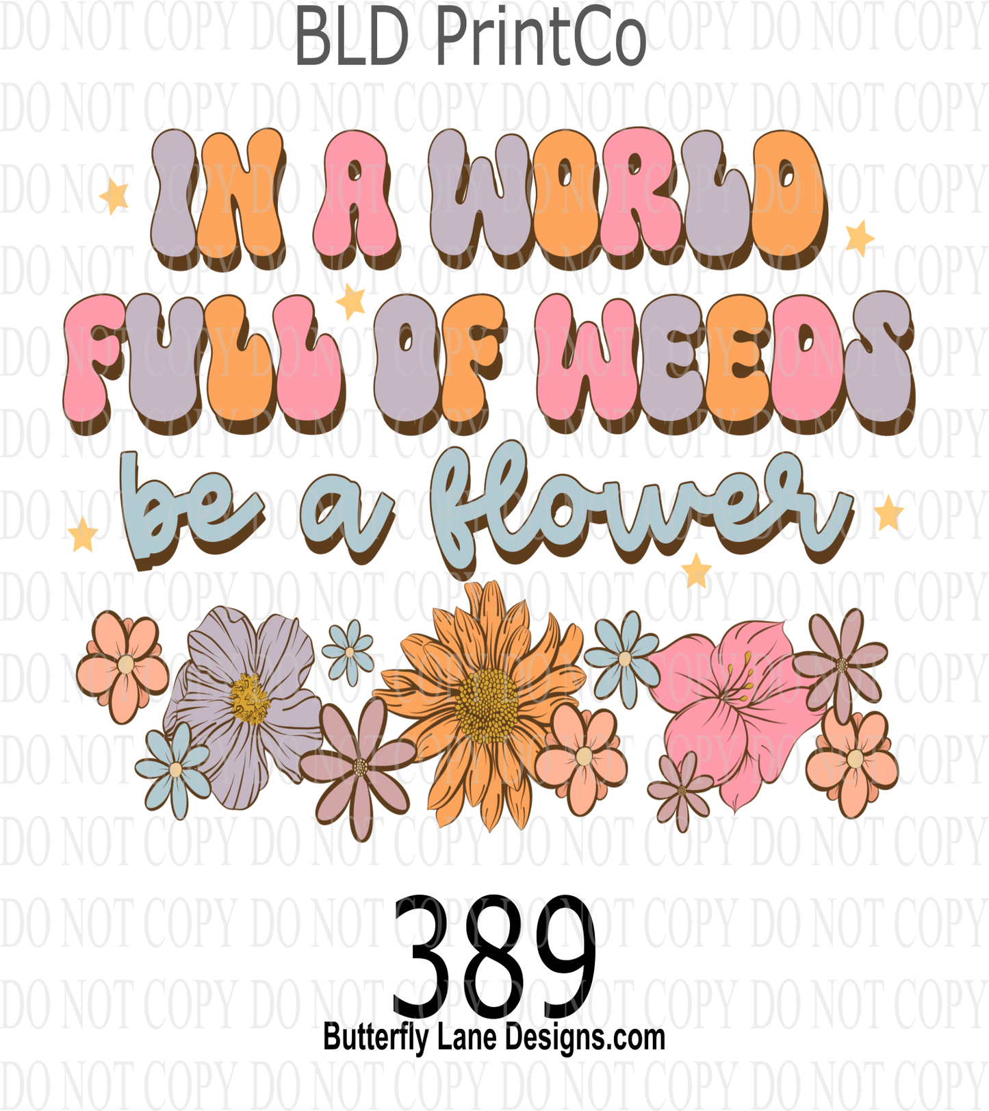 D389 In a world full of weeds be a flower :: Clear Decal :: VC Decal