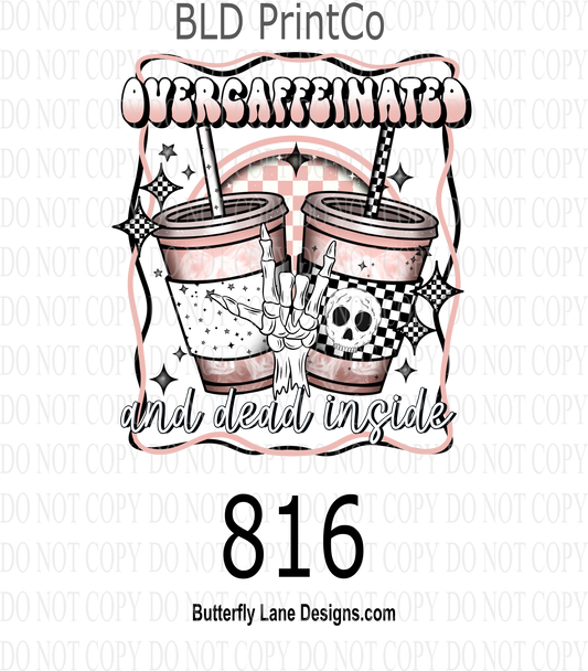 D816 Overcaffeinated and dead inside