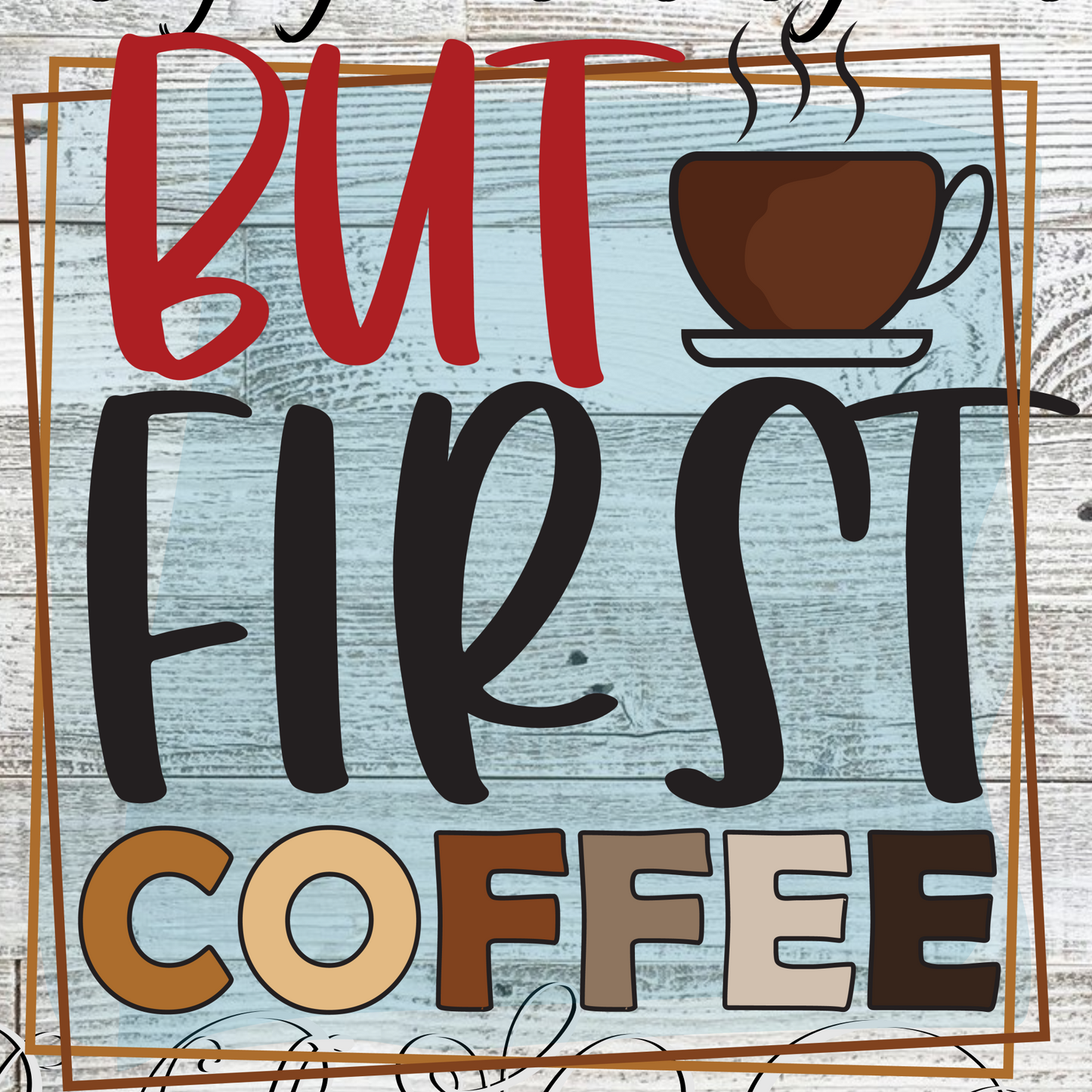 Coffee- But first Coffee :: Clear Cast Decal