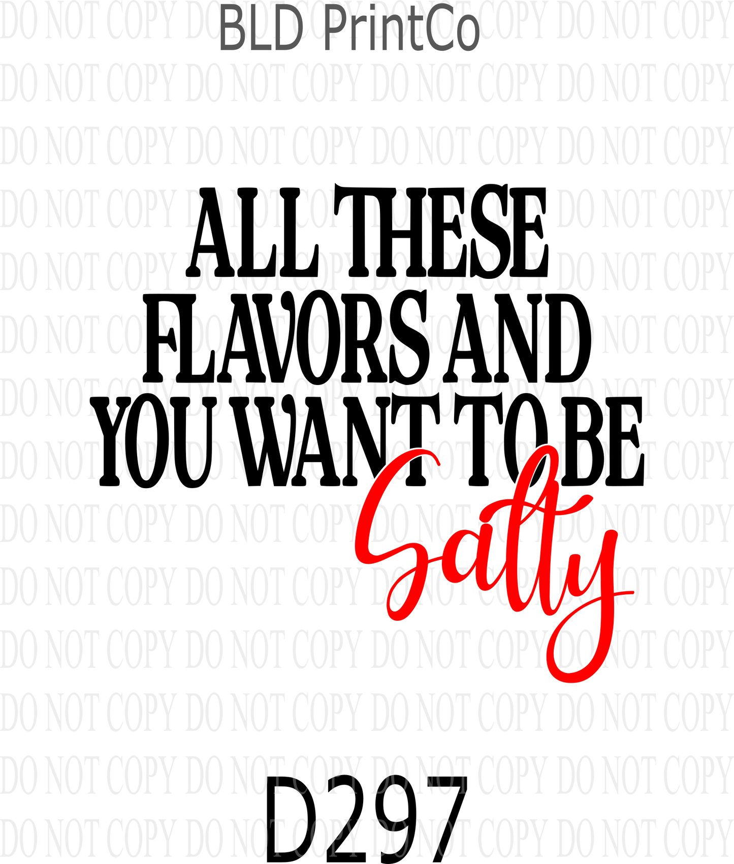 D297 All these flavors and you want to salty 01- Clear Decal :: VC Decal