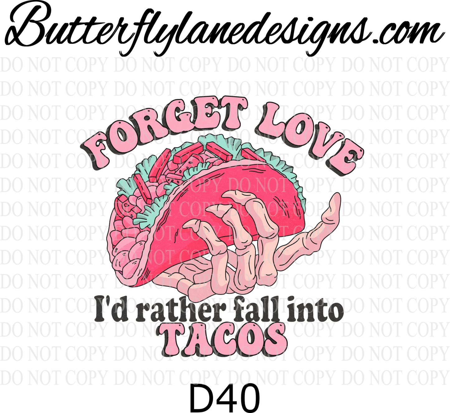 D40 Forget love-Fall into tacos :: Clear Decal :: VC Decal