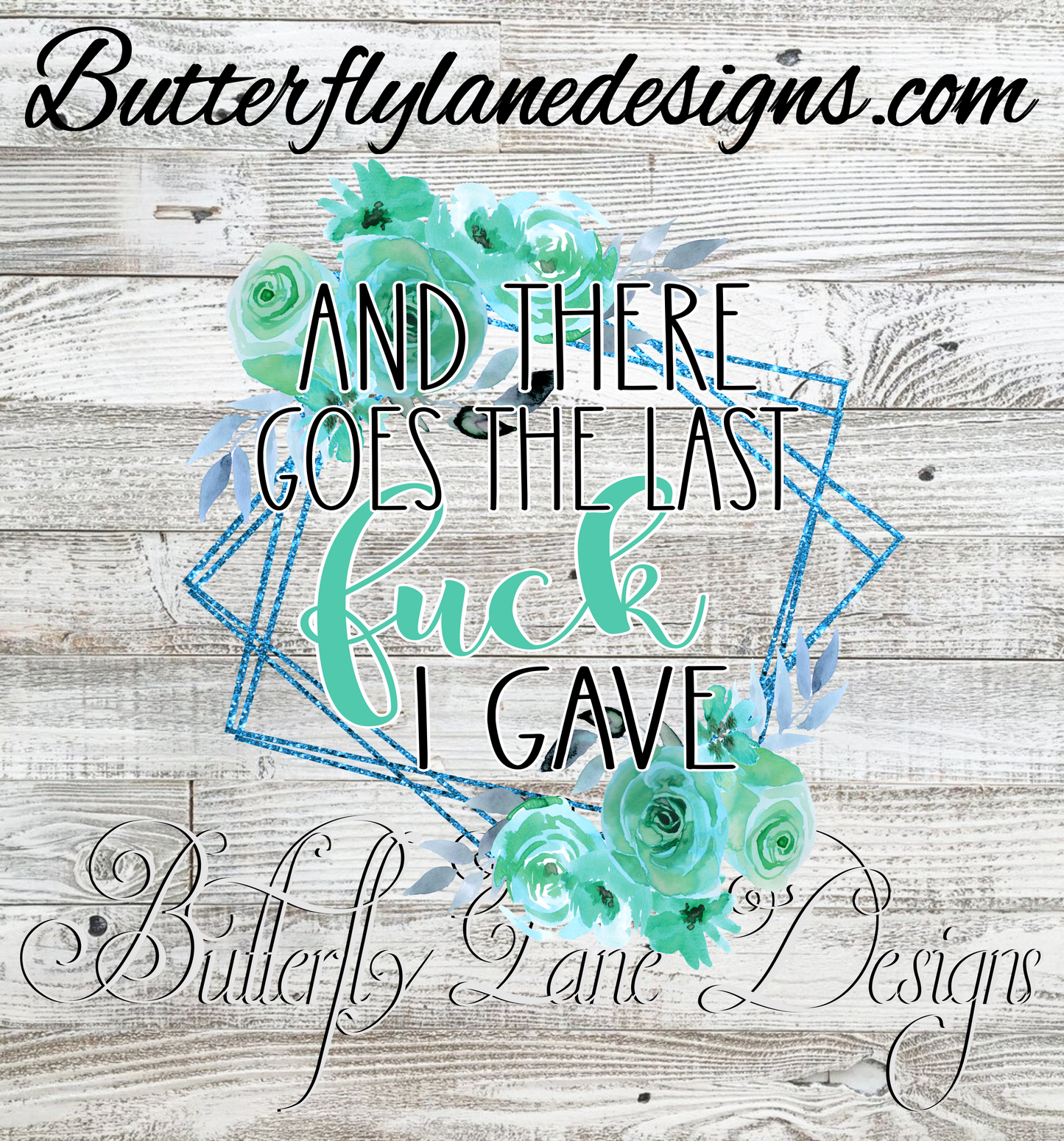 Well there goes the last fuck I gave- Mint green-blue tones :: Clear Decal