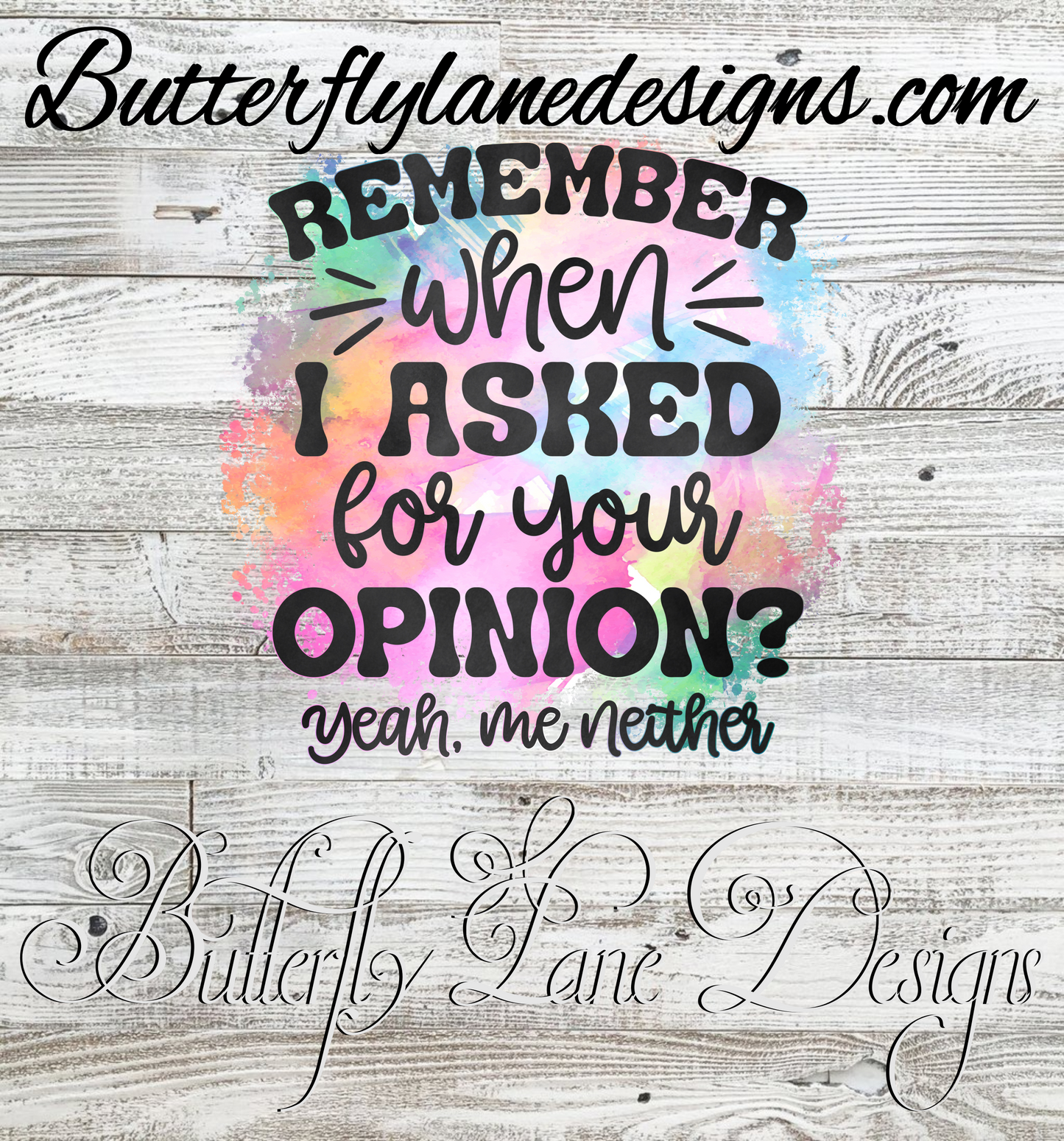 Remember When I Asked For Your Opinion; yea me either-: Clear Decal