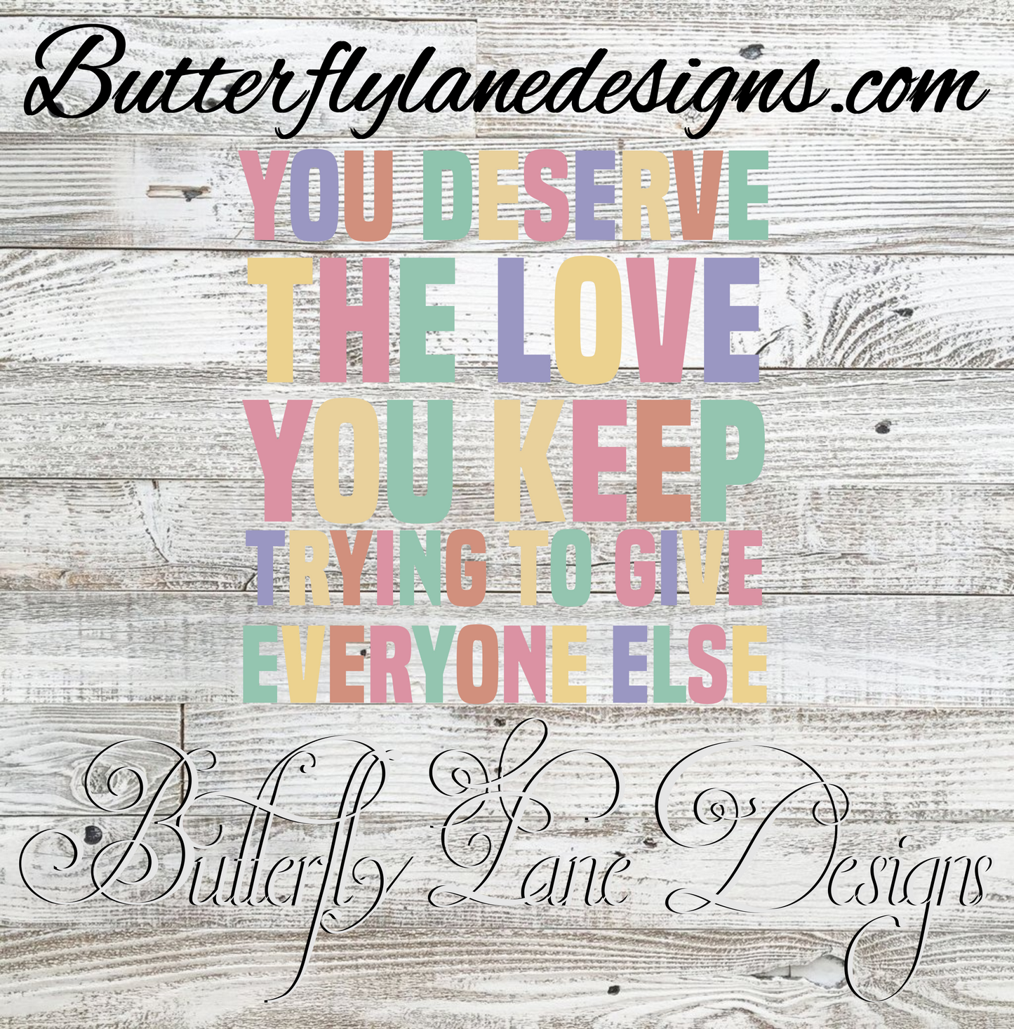 You deserve the love you keep trying to give everyone else :: Clear Decal :: VC Decal