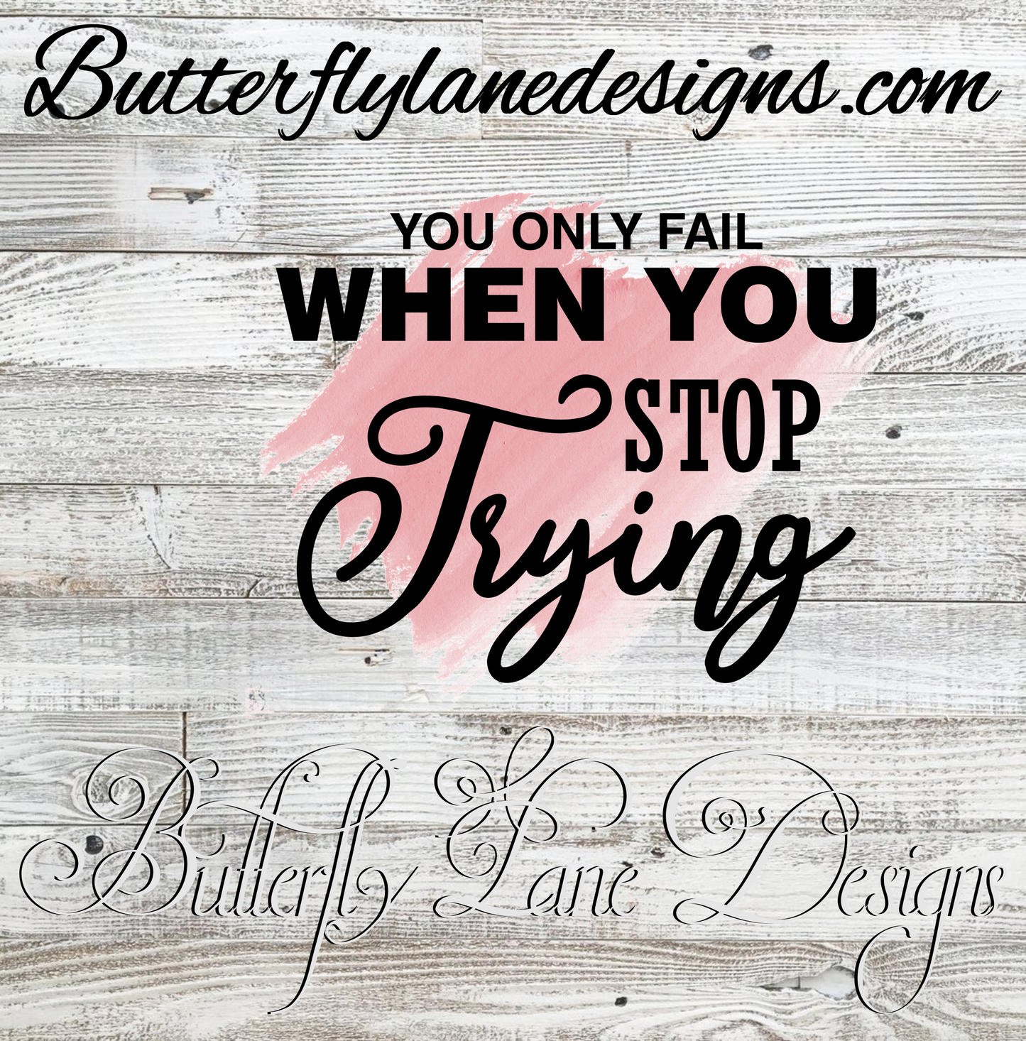 You only fail when you stop trying; Brush stroke; Motivational: Clear Cast Decal