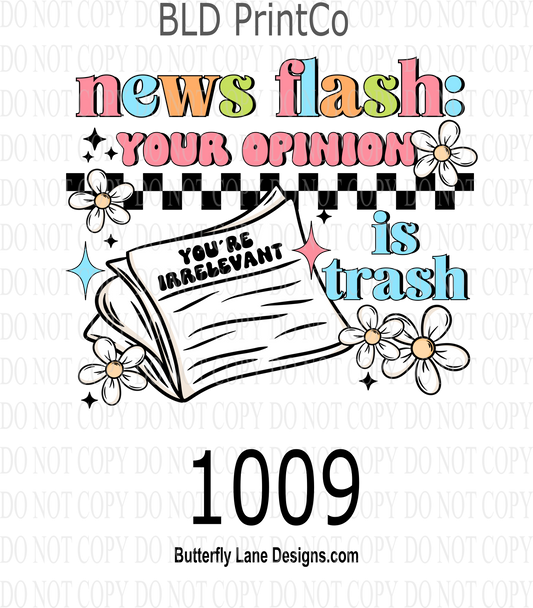 D 1009 News Flash- Your opinion is trash- irrelevant