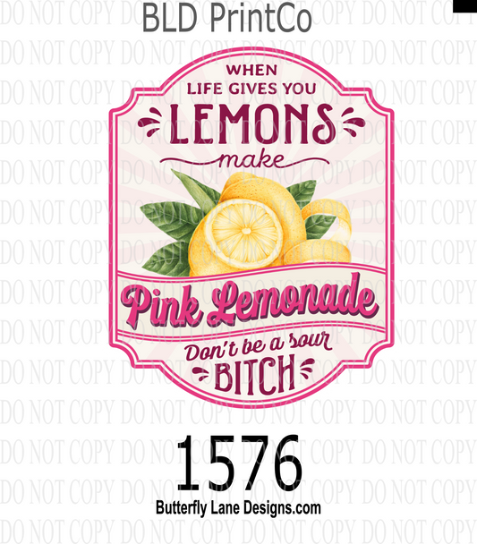 D1576 When life gives you lemons-Make Pink lemonade-Don't be a sour B