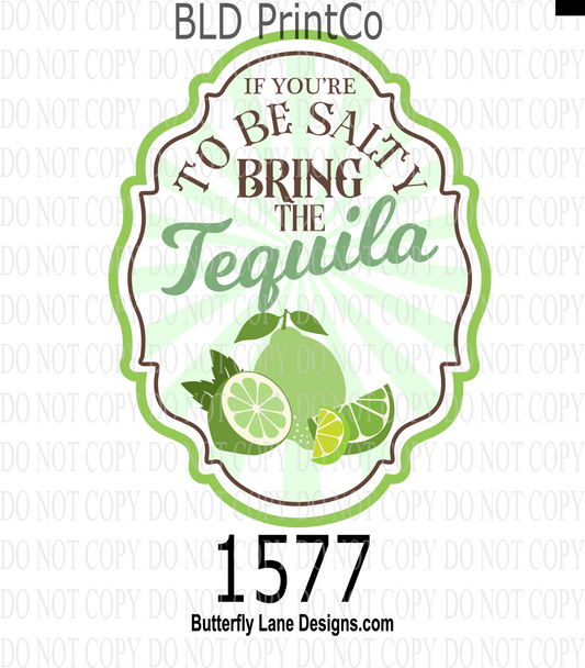 D1577 If you're going to be salty-Bring tequila