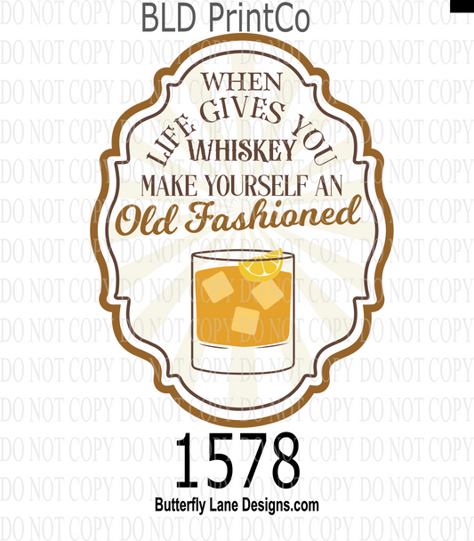 D1578 When life gives you whiskey-Make yourself an old fashioned