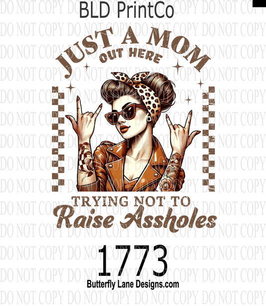 D1773 Just Mom-Tryin' not to raise Assholes