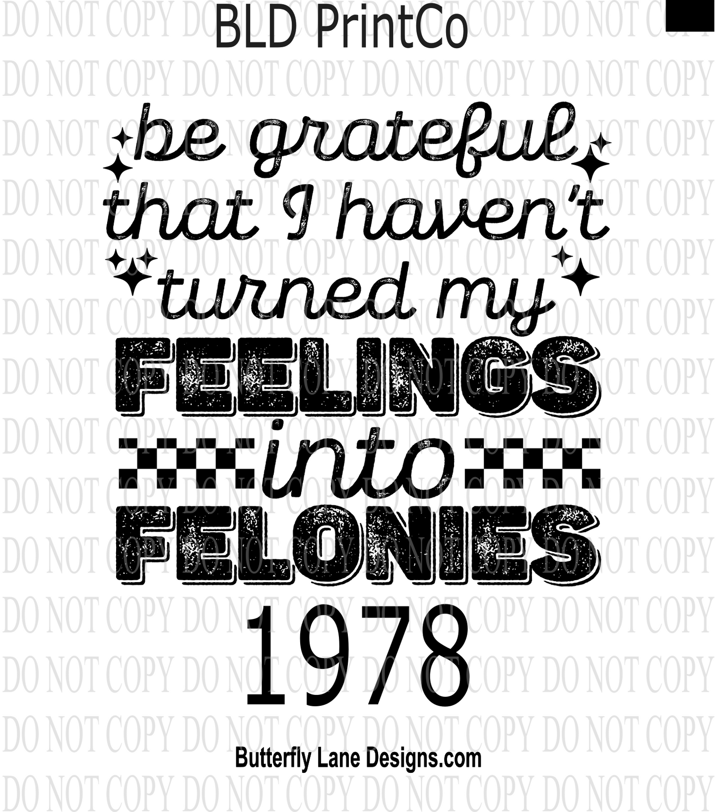 D1978 Be grateful I haven't turned my feelings into felonies
