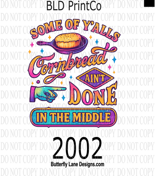 D2002 Some of ya'll cornbread ain't done