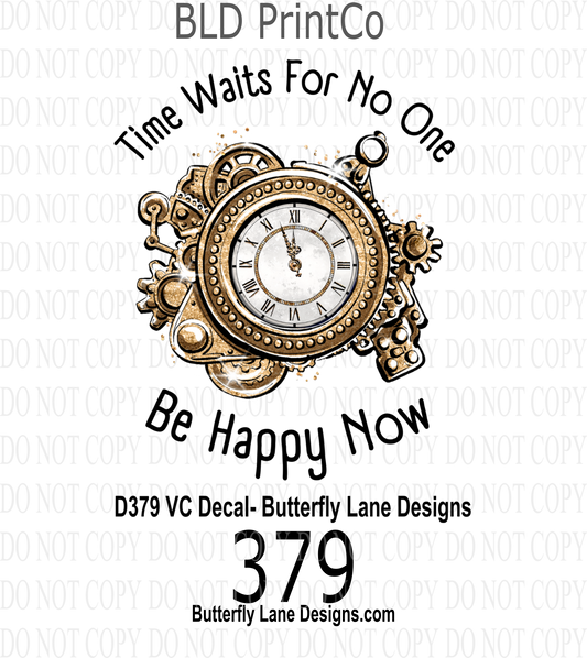 D379 Time waits for no one-Be happy now:  Clear Decal :: VC Decal