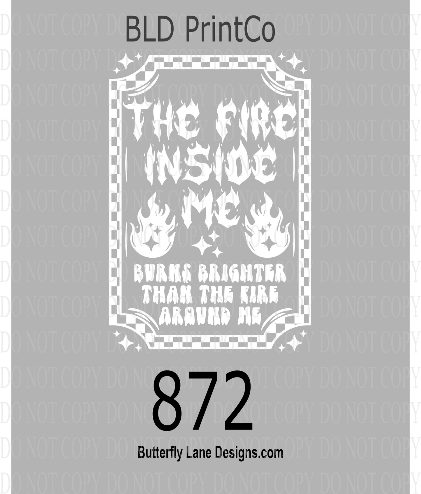 D872 The fire inside me burns brighter than the fire around me - White Text