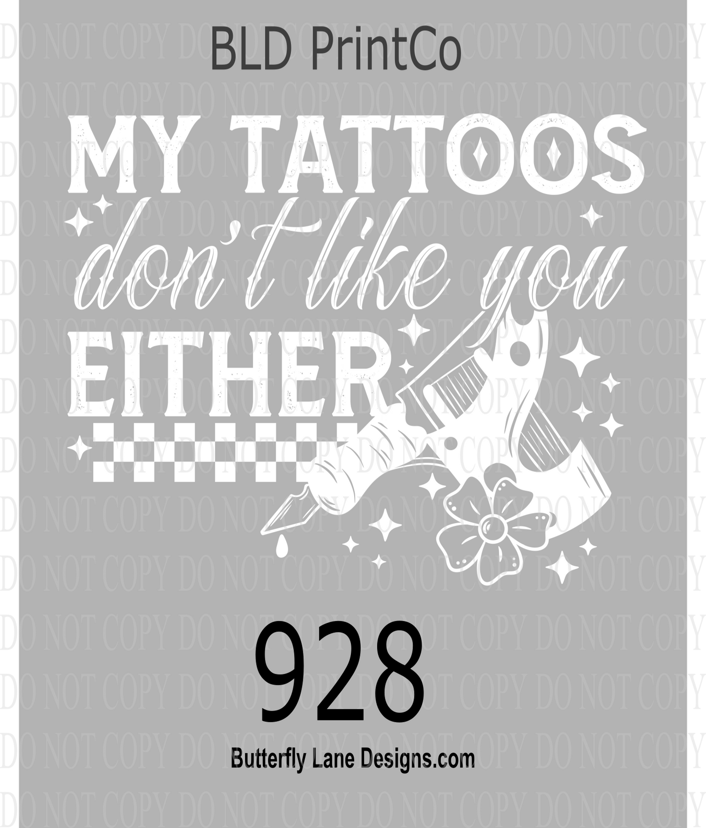 D928 My Tattoos Don't like you either