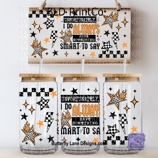 L868 Unfortunately  always have something smart to say