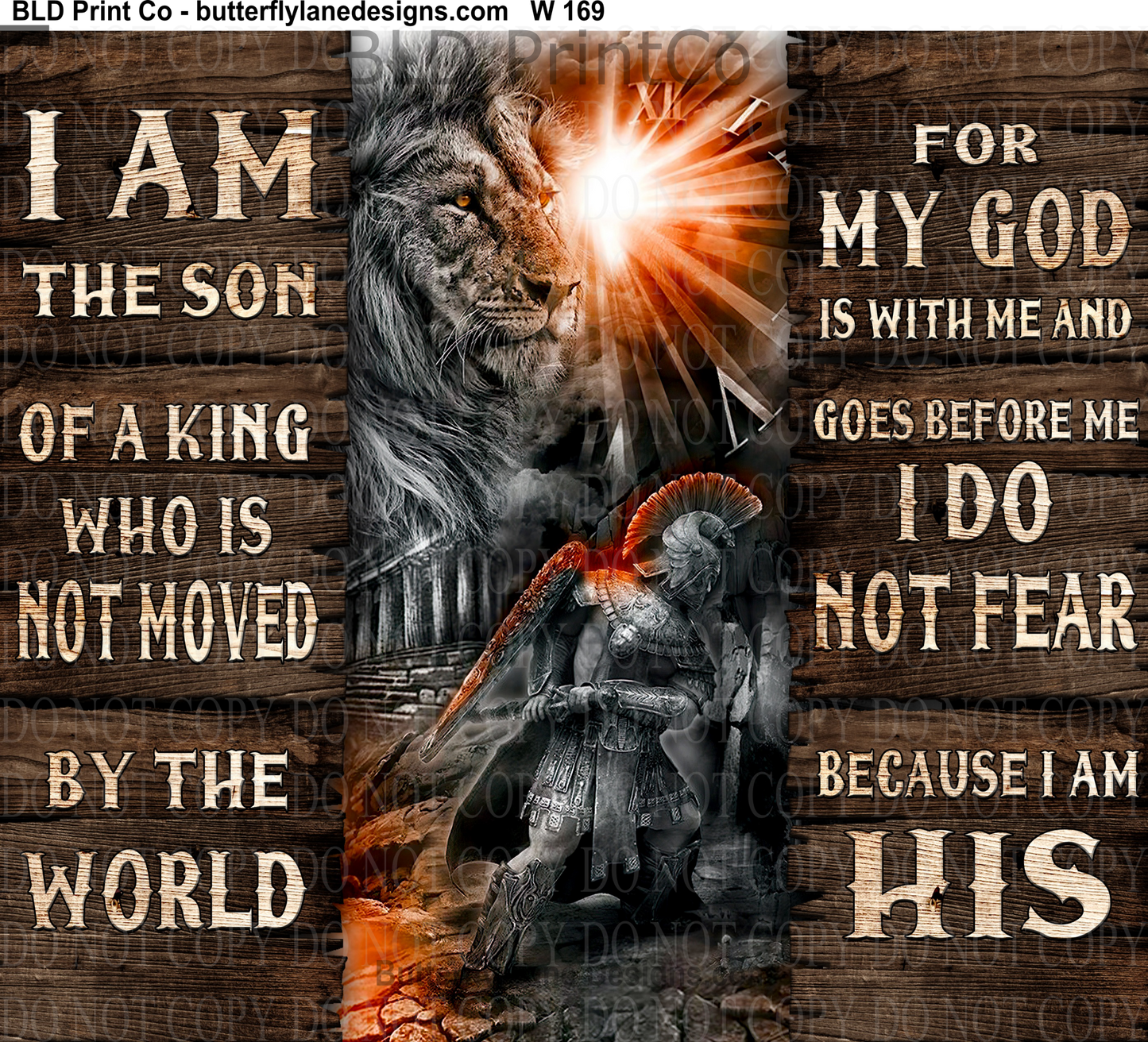 W169 I am the son of a King who is not moved by the world:   Tumbler wrap