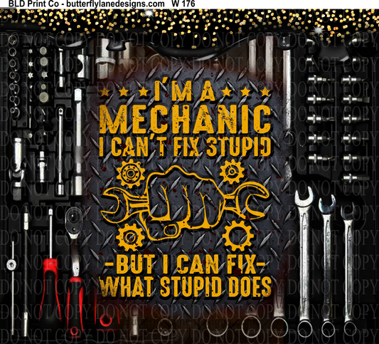 W176 Im a Mechanic-Cant fix stupid:   Tumbler wrap