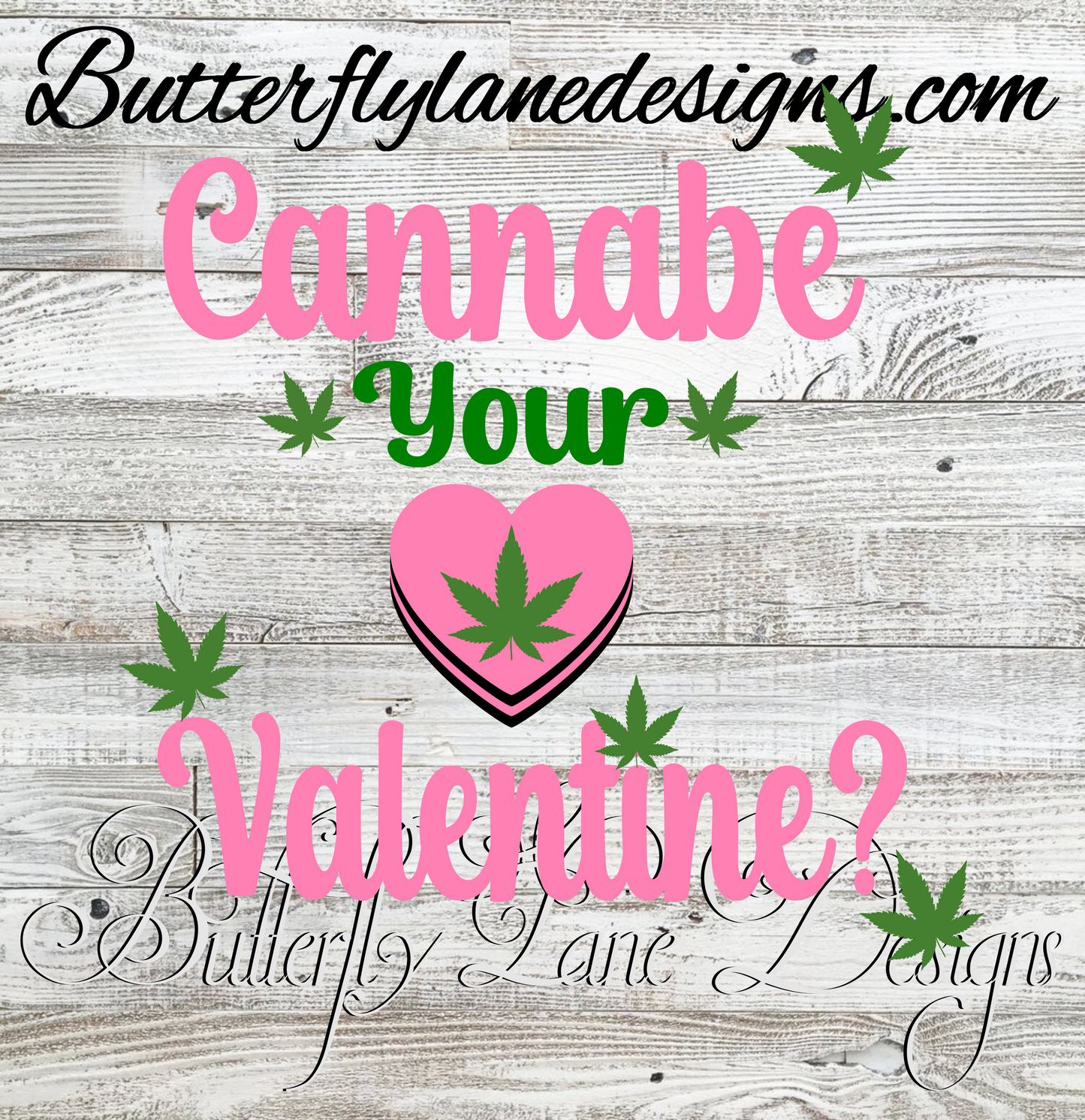 420-Cannabe Your Valentine- :: Clear Cast Decal