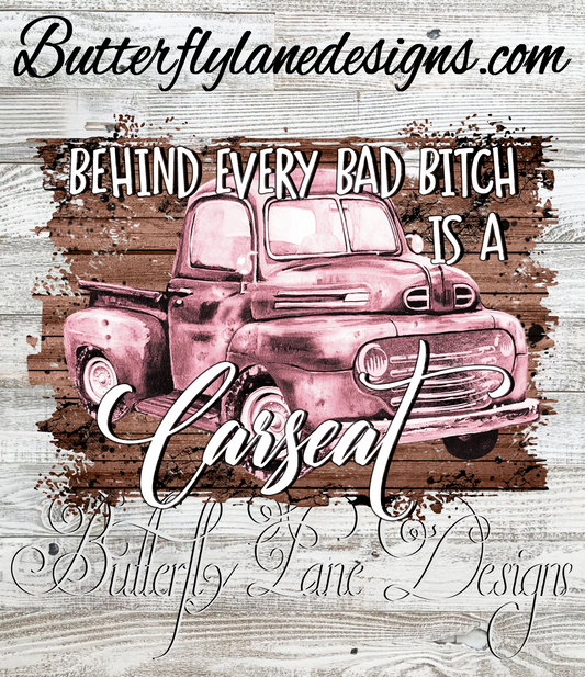 Behind every bad bitch is a car seat- country edition :: Clear Decal or VCD
