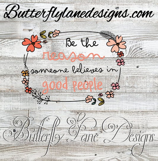 Be the reason someone believes in good people :: Clear Decal :: VC Decal