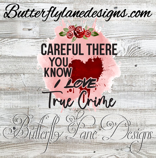 Careful there, you know how I Love True crime :: Clear Cast Decal