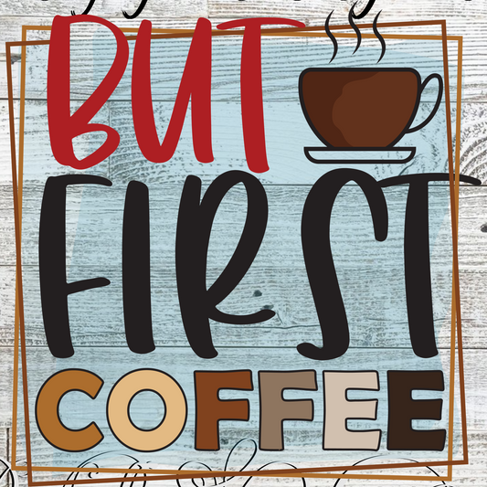 Coffee- But first Coffee :: Clear Cast Decal