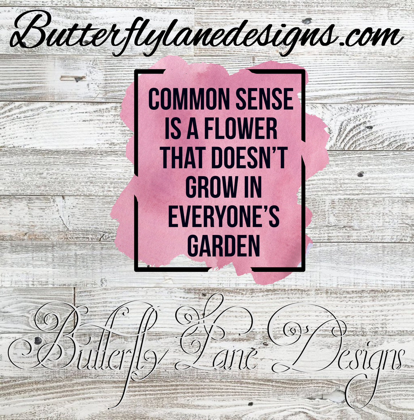 Common Sense is a flower-doesn't grow in everyones garden :: Clear Cast Decal