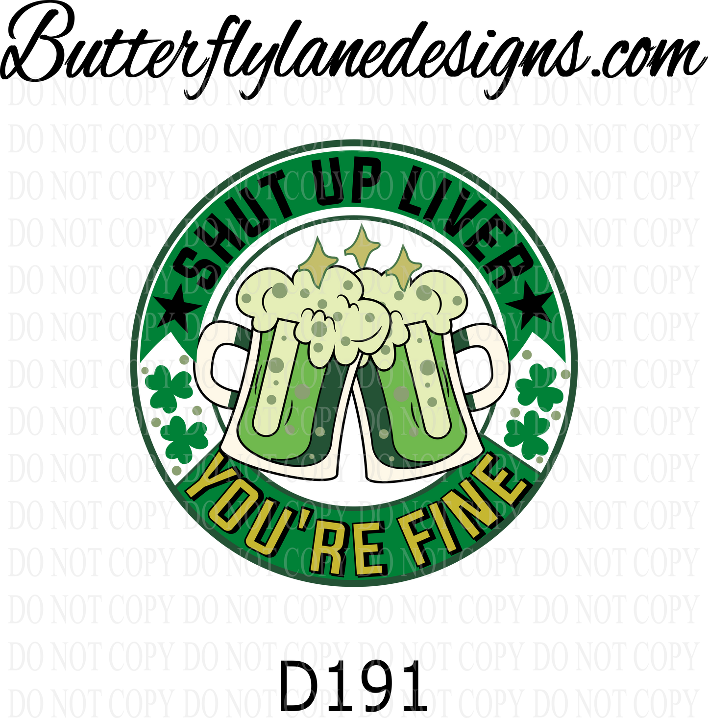 D191 Shut up liver-You're fine-St Patty Day :: Clear Decal :: VC Decal