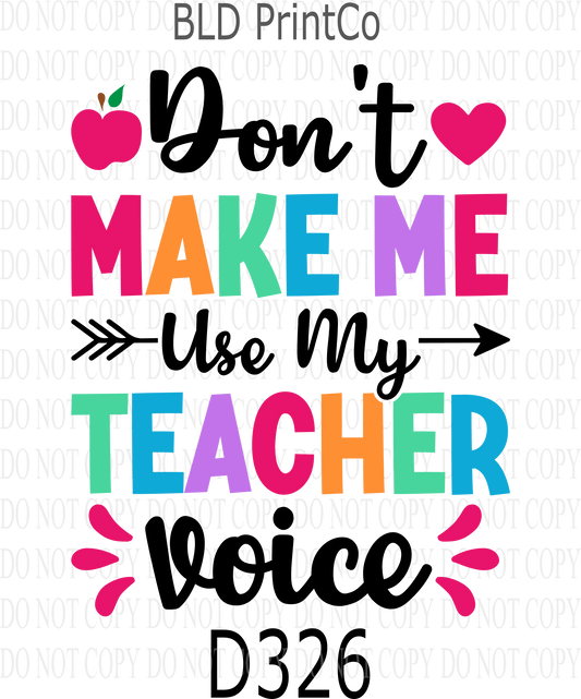 D326 Don't make me use my teacher voice :: Clear Decal :: VC Decal