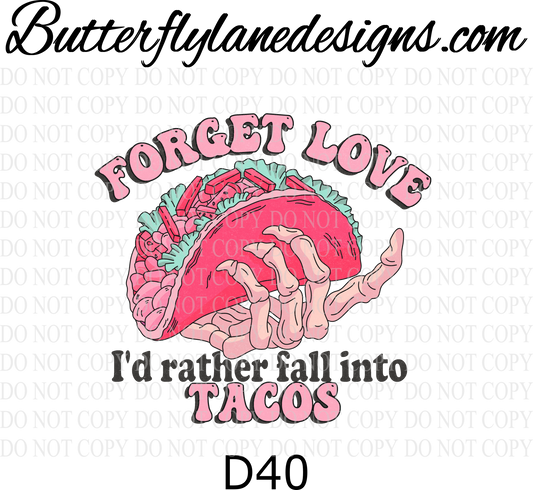 D40 Forget love-Fall into tacos :: Clear Decal :: VC Decal