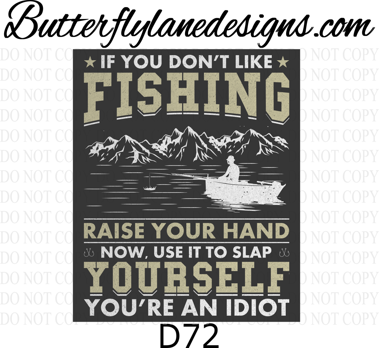 D72 If you don't like fishing- slap yourself- idiot :: Clear Decal :: VC Decal