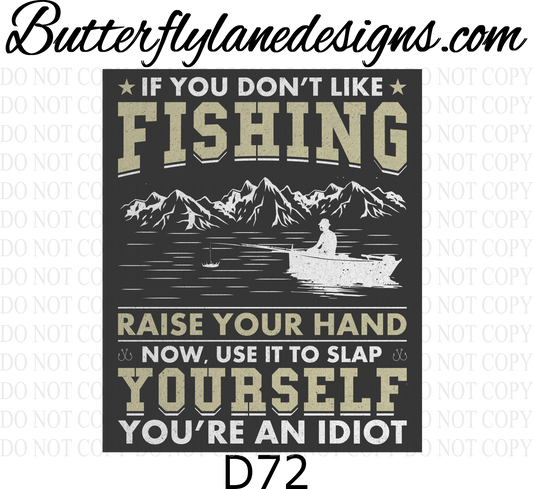 D72 If you don't like fishing- slap yourself- idiot :: Clear Decal :: VC Decal