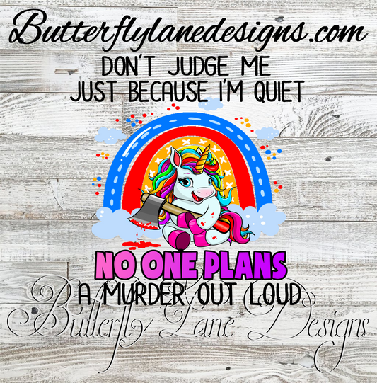 Unicorn Don't judge me just because I'm quite, No one plans a murder out loud:: Clear Cast Decal