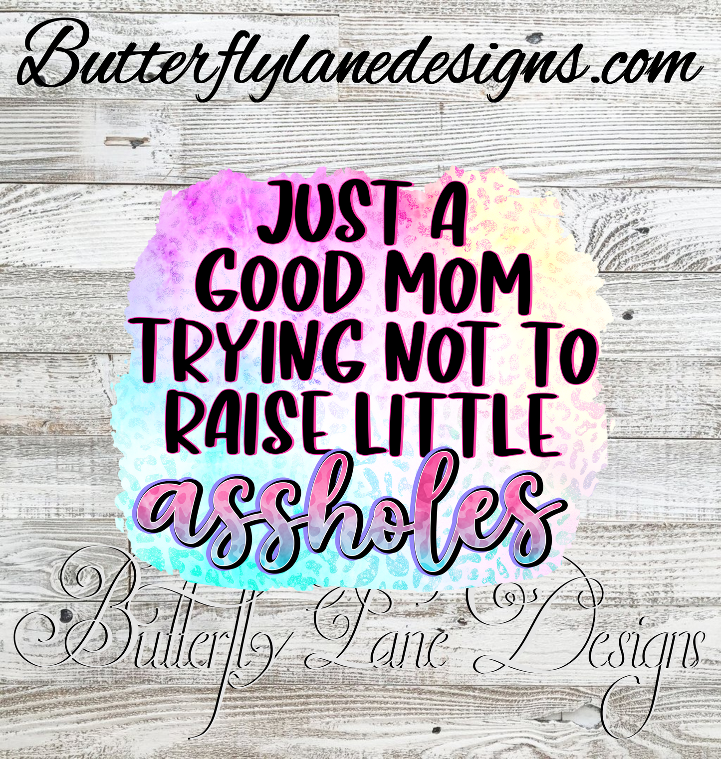 I'm a Good mom tryin not to raise little assholes :: Clear Decal / VC Decal