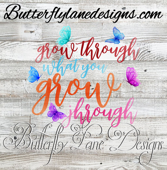 Grow through what you grow through  :: Clear Decal :: VC Decal