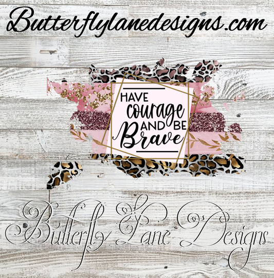 Have courage and be brave-Pink leopard :: Clear Cast Decal