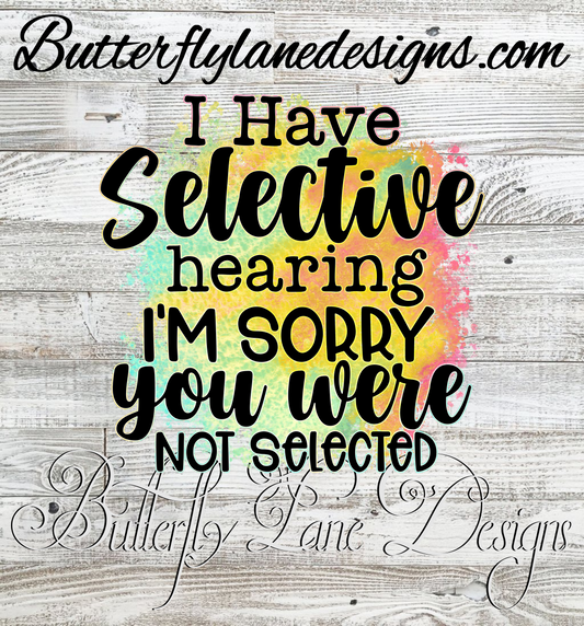 I Have Selective Hearing, sorry you weren't selected :: Clear Decal