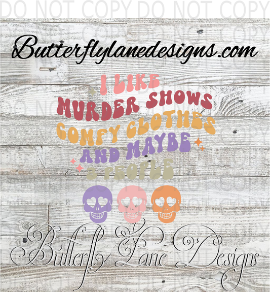 I like murder shows, comfy cloths and maybe 3 people :: Clear Decal :: VC Decal