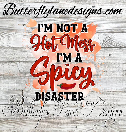 I'm not a hot mess I'm a spicy disaster :: Clear Decal / VC Decal