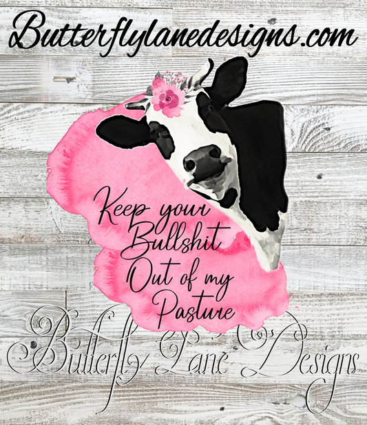 Keep your bullshit out of my pasture-Pink Heifer- PNG-Digital-